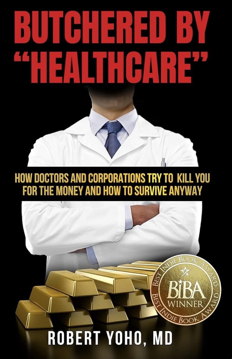 Butchered by “Healthcare”: What to Do About Doctors, Big Pharma, and Corrupt Government Ruining Your Health and Medical Care