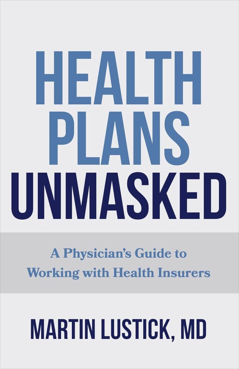 Health Plans Unmasked: A Physician’s Guide to Working with Health Insurers